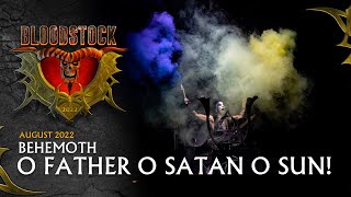 BEHEMOTH  O Father O Satan O Sun  Live Bloodstock 2022 [upl. by Engleman]