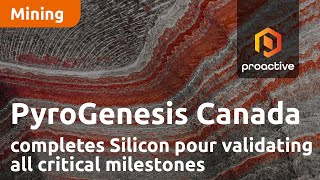 PyroGenesis Canada completes successful silicon pour validating all critical milestones [upl. by Maryrose]