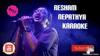 Resham  Nepathya KARAOKE [upl. by Aicinad721]