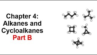 Chapter 4 Part B Alkanes and cycloalkanes [upl. by Eerrehc]