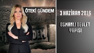 Öteki Gündem  3 Haziran 2016 Osmanlı Devlet Yapısıᴴᴰ [upl. by Qahsi715]