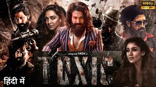 Toxic Full Movie In Hindi Dubbed  Rocking Star Yash  Geethu Mohandas Kiara Advani Facts amp Review [upl. by Shiri19]