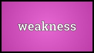 Weakness Meaning [upl. by Ayatal]