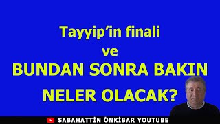 Tayyipin Finali ve BUNDAN SONRA BAKIN NELER OLACAK [upl. by Allit]