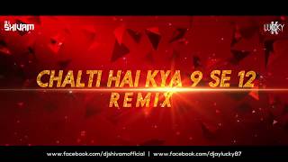 Chalti Hai Kya 9 Se 12  DJ Shivam amp Lucky MIshra  Remix [upl. by Akirdnwahs]