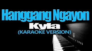 HANGGANG NGAYON  Kyla KARAOKE VERSION [upl. by Stoneman]