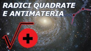 RADICI QUADRATE e ANTIMATERIA [upl. by Enilecram845]