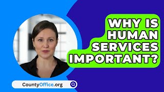 Why Is Human Services Important  CountyOfficeorg [upl. by Willy312]