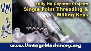 Tally Ho Capstan Project Single Point Threading and Milling Keyways in the Capstan Center Shaft [upl. by Norvall]