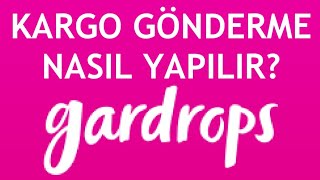 Gardrops Kargo Gönderme Nasıl Yapılır [upl. by Nwahsav980]