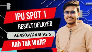 IPU Spot 1 Result Delay  Reason Analysis Next Steps [upl. by Aicinoid]