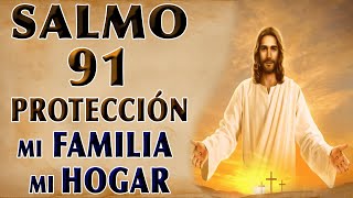 SALMO 91 ORACIÓN POR LA PROTECCIÓN DE MI FAMILIA Y MI HOGAR [upl. by Cherin]