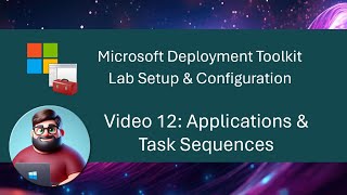 MDT Lab Setup  Video 12 Applications amp Task Sequences [upl. by Madella]