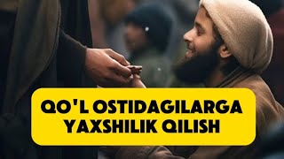 Qol ostidagilarga yaxshilik qilish [upl. by Derick566]