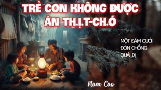 Bạn Sẽ Khóc Khi Nghe Những Truyện Này  Trẻ con không được ăn thịtchó [upl. by Aidua]