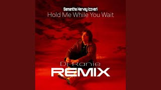 Hold me while wait feat Samantha Harvey Remix [upl. by Evangelia270]