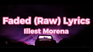 Faded Raw Lyrics  Illest Morena [upl. by Nylime]