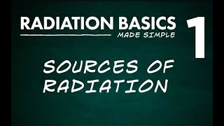 Radiation Basics Made Simple Segment 1 Sources of Radiation [upl. by Enirhtac]