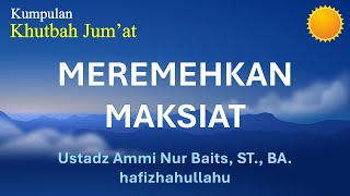 132  Meremehkan Maksiat  Ust Ammi Nur Baits ST BA [upl. by Imik]