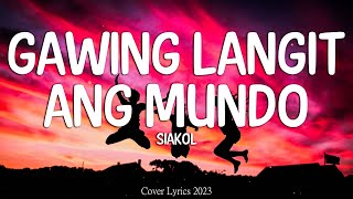 Siakol  Gawing Langit Ang Mundo Lyrics Video [upl. by Nicolina845]