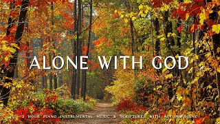 Alone with God  Instrumental Worship amp Prayer Music With Scriptures amp Autumn Scene 🍁CHRISTIAN piano [upl. by Etirugram331]