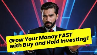 Grow Your Money FAST with Buy and Hold Investing [upl. by Liana300]