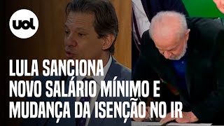 Lula sanciona novo salário mínimo com ganho real e mudança da isenção no IR [upl. by Shornick70]