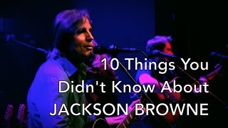 10 Things You Didnt Know About Jackson Browne [upl. by Lemuelah]