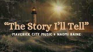 The Story Ill Tell Maverick City Music amp Naomi Raine [upl. by Torrance]