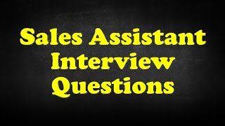 Sales Assistant Interview Questions [upl. by Elspet]