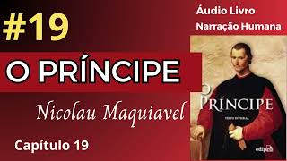 O PRÍNCIPE Maquiavel Áudio Livro 19 [upl. by Alorac]