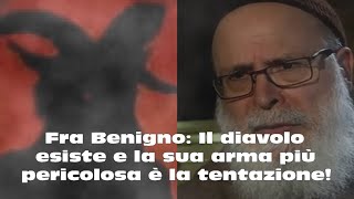 Fra Benigno Il diavolo esiste e la sua arma più pericolosa è la tentazione [upl. by Gnemgnok]