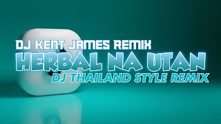 NEW THAILAND STYLE REMIX  HERBAL NA UTAN  DJ KENT JAMES REMIX [upl. by Anibor]