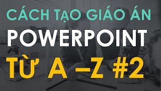 Hướng dẫn soạn giáo án powerpoint từ A  Z phần 2 [upl. by Nathanil]