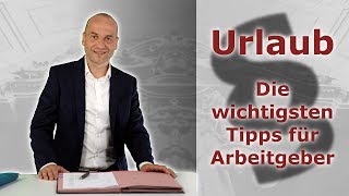 Urlaub  Die wichtigsten Tipps für Arbeitgeber  Fachanwalt für Arbeitsrecht Alexander Bredereck [upl. by Mharg]