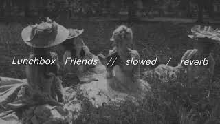 Lunchbox Friends  Melanie Martinez  slowed reverb [upl. by Ahsein]