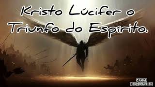 Kristo Lúcifer o triunfo do Espírito [upl. by Tnilk277]