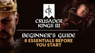 CRUSADER KINGS 3  Beginners Guide  8 Essentials Before You Start [upl. by Htez293]