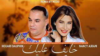 Houari Dauphin ft Nancy Ajram  Khayf 3lik خايف عليك MEDU REMIX [upl. by Idonah]