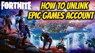 How To Unlink Your Epic Games Account Fortnite Chapter 4 Season 1 [upl. by Bibeau]