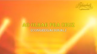 Ao Olhar Pra CruzCongregacionalAdoradores 1 [upl. by Masson]