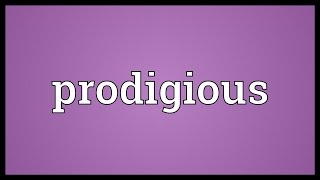 Prodigious Meaning [upl. by Aisel]