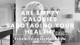 Are Empty Calories Sabotaging Your Health with Online Health Coach Kyra Williams Fitness [upl. by Ainoz]