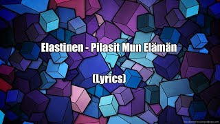 Elastinen  Pilasit Mun Elämän Lyrics [upl. by Laban]