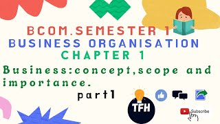 Bcom semester1 Business Organisation Chapter 1 Business ConceptScope And Importance part 1 tfh [upl. by Allicerp999]