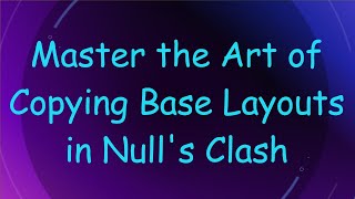 Master the Art of Copying Base Layouts in Nulls Clash [upl. by Gnos]