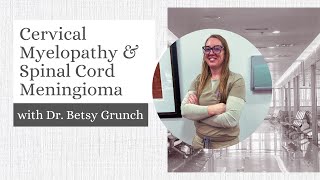 Case study 37  Cervical Myelopathy amp Spinal Cord Meningioma explained by Dr Betsy Grunch [upl. by Lauzon]