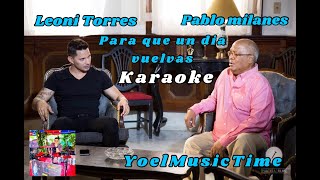 PARA QUE UN DIA VUELVAS KARAOKE LEONI TORRES Y PABLO MILANES Regalo [upl. by Ahsyle643]