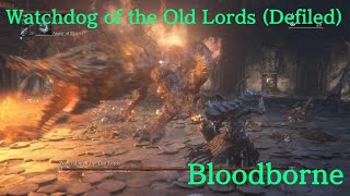 Bloodborne  Watchdog of the Old Lords Defiled [upl. by Tedmund]