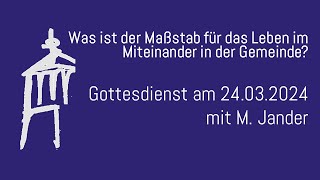 Was ist der Maßstab für das Leben im Miteinander in der Gemeinde  Gottesdienst am 24032024 [upl. by Cordeelia]